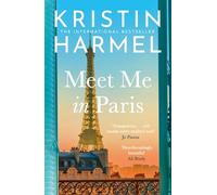 Meet Me in Paris: A gorgeously escapist Parisian love story that will stay with you forever from the New York Times bestselling author