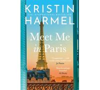 Meet Me in Paris A gorgeously escapist Parisian love story that will stay with you forever from the New York Times bestselling author - Kristin Harmel - Mountain Leopard Press - ebook (ePub) - Livre