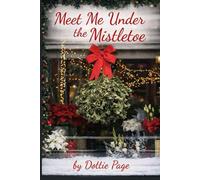 Meet Me Under the Mistletoe: A Christmas Story