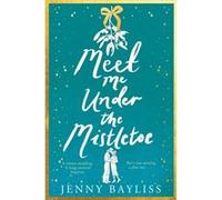 Meet Me Under the Mistletoe by Jenny Bayliss Jenny Bayliss (Auteur)