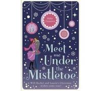 Meet Me Under the Mistletoe: An unputdownable cosy festive romance, perfect for fans of The Holiday