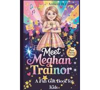 MEET MEGHAN TRAINOR: The Girl Who Sang Her Way to Confidence and Kindness - A Fun Gift Book for Kids