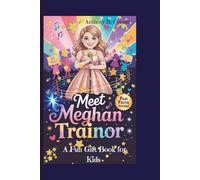 MEET MEGHAN TRAINOR: The Girl Who Sang Her Way to Confidence and Kindness - A Fun Gift Book for Kids