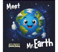Meet Mr. Earth: A Fun First Guide to Our Amazing Planet for 2-5, An Earth Day Book for Kids