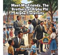 Meet My Friends, the Brothers of Alpha Phi Alpha Fraternity: A Kids Introduction to Black History, Community, and Strong Leaders