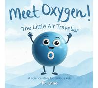 Meet Oxygen! The Little Air Traveller: A Children’s Chemistry Picture Book About Oxygen and the Elements for Early Science and STEM Learning (Ages 3-7)