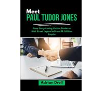 MEET PAUL TUDOR JONES: From Party-Loving Cotton Trader to Wall Street Legend with an $8.1 Billion Empire