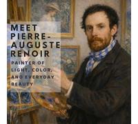 Meet Pierre-Auguste Renoir: Painter of Light, Color and Everyday Beauty
