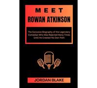 MEET ROWAN ATKINSON: The Exclusive Biography of the Legendary Comedian Who Was Rejected Many Times Until He Created His Own Path
