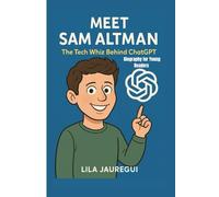 MEET SAM ALTMAN: The Tech Whiz Behind ChatGPT( Biography for Young Readers)