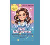 MEET SELENA GOMEZ:THE GIRL WHO SHINES FROM THE INSIDE OUT: A Heartwarming Gift Book Celebrating Courage, Kindness, and the Power of Being You
