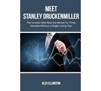 MEET STANLEY DRUCKENMILLER: The Investor Who Beat the Market for Three Decades Without a Single Losing Year