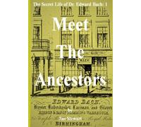 Meet The Ancestors: The Secret Life of Dr. Edward Bach