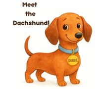 Meet the Dachshund!: My long and happy friend