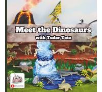 Meet the Dinosaurs with Tudor Totz