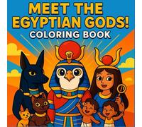Meet the Egyptian Gods! Coloring Book: An Educational Coloring Adventure Through Ancient Egypt