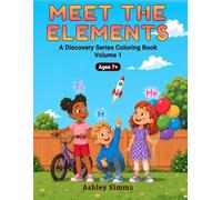 Meet The Elements: A Discovery Series Coloring Book (Volume 1) - 30 Everyday Elements to Color, Explore, and Discover, Ages 7+