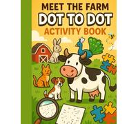 Meet the Farm Animals Dot to Dot for Kids Ages 5-9: Connect the Dots and Learn About the Animals | A Fun Farm-Themed Activity Book to Boost Counting Skills and Fine Motor Development