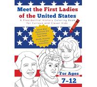 Meet the First Ladies of the USA: A Presidential History Coloring Book for Curious and Clever Kids Ages 7-12