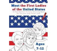 Meet the First Ladies of the USA: A Presidential History Coloring Book for Curious and Clever Kids Ages 7-12