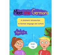 Meet The Germans: A Children's Introduction To German Language And Culture For Ages 7-11