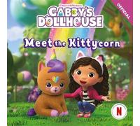 Meet the Kittycorn An official Gabby's Dollhouse storybook adventure. - Official Gabbys Dollhouse - Orchard Books - ebook (ePub) - Livre