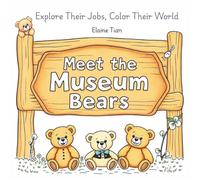 Meet the Museum Bears: Explore Their Jobs, Color Their World: Discover 50 Adorable Teddy Bear Jobs in One Magical Museum