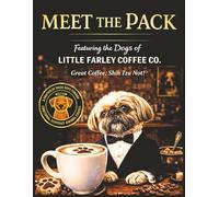 Meet the Pack: The Dogs Behind Little Farley Coffee Co.™ | A Coffee Lover’s Book for Dog Lovers Featuring the Personalities Behind the Coffee
