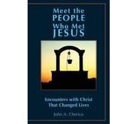 Meet The People Who Met Jesus: Encounters With Christ That Changed Lives