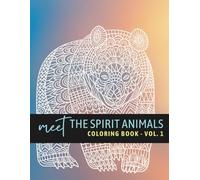 Meet the Spirit Animals Coloring Book, Vol 1: 31 Common Spirit Animals for Adults and Kids: Inspirational Designs for Mindfulness and Creativity.