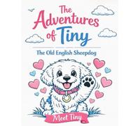 Meet Tiny: The Adventures of Tiny - The Old English Sheepdog Colouring Series