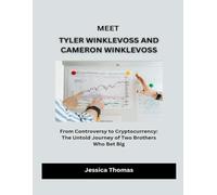 Meet Tyler Winklevoss and Cameron Winklevoss: From Controversy to Cryptocurrency: The Untold Journey of Two Brothers Who Bet Big