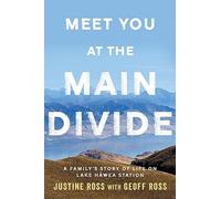 Meet You At The Main Divide: An inspirational new memoir about leaving the city for a life in the high country by the authors of Every Bastard Says No