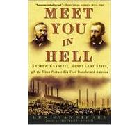 Meet You in Hell: Andrew Carnegie, Henry Clay Frick, and the Bitter Partnership That Changed America by Les Standiford(2006-06-06)