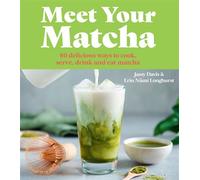 Meet Your Matcha 60 DELICIOUS WAYS TO COOK, SERVE, DRINK AND EAT MATCHA - Jassy Davis - Harpercollins - ebook (ePub) - Livre