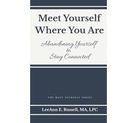 Meet Yourself Where You Are: Abandoning Yourself to Stay Connected