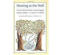 Meeting At The Well: A Jewish Spiritual Guide To Being Engaged