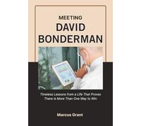 MEETING DAVID BONDERMAN: Timeless Lessons from a Life That Proves There Is More Than One Way to Win