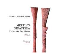 Meeting Ginastera : Piano And Art Works Vol. 1