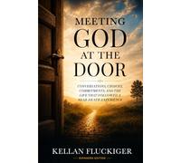 Meeting God at the Door: Conversations, Choices, and Commitments of a Near-Death Experience