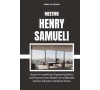 MEETING HENRY SAMUELI: Lessons in Leadership, Engineering Genius, and Purpose-Driven Wealth from a Billionaire Inventor, Educator, and Sports Owner
