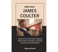 MEETING JAMES COULTER: Lessons from the Hidden Playbook Behind One of the Most Consistent Investors of His Generation