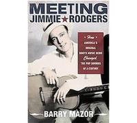 Meeting Jimmie Rodgers Barry Mazor (Auteur)