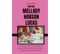 MEETING MELLODY HOBSON LUCAS: The Story of One of America’s Most Powerful Women Who Turned Financial Literacy into a Global Movement