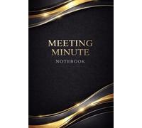 Meeting Minutes Notebook: Elegant Business Organizer for Professional Meetings, Notes, Action Items, and Decisions | 6 x 9 Inch