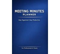 Meeting Minutes Planner Professional Meeting Notebook for Work, Business & Team Collaboration: Organize Agendas, Track Action Items, Record Decisions and Follow Up Efficiently