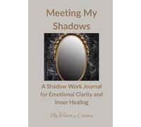 Meeting My Shadows: A Shadow Work Journal for Emotional Clarity and Inner Healing