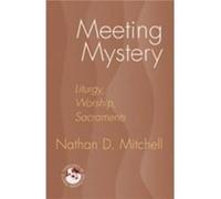 Meeting Mystery Liturgy Worship Sacraments by Nathan D Mitchell Nathan D. Mitchell (Auteur)