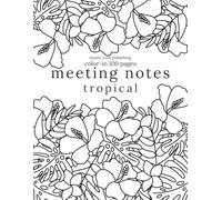 Meeting Notes Color-In Tropical: Floral Business Meeting Coloring Books for Adults, Employees, Students, and Clients