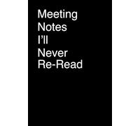 Meeting Notes I’ll Never Re-Read
